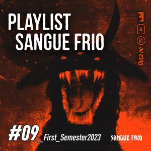 PLAYLIST SANGUE FRIO: Edição “#09First_Semester2023” está disponível e mais pesada do que nunca – ouça agora!