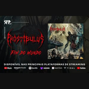 PROSTIBULUS: Novo single, “Fim Do Mundo, é oficialmente lançado – ouça agora AQUI!