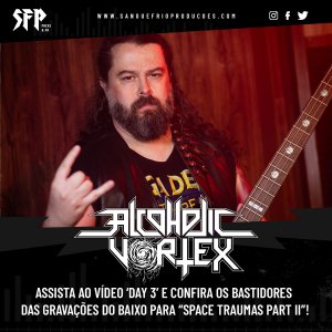 ALCOHOLIC VORTEX: Assista ao vídeo ‘Day 3’ e confira os bastidores das gravações do baixo para “Space Traumas Part II”!