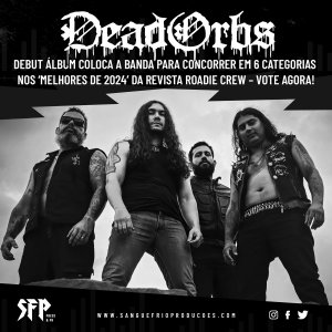 DEAD ORBS: Debut álbum coloca a banda para concorrer em 6 categorias nos ‘Melhores de 2024’ da revista Roadie Crew – vote agora AQUI!