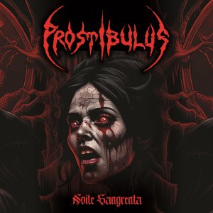 PROSTIBULUS: Single “Noite Sangrenta” tem arte de capa divulgada – confira AQUI!