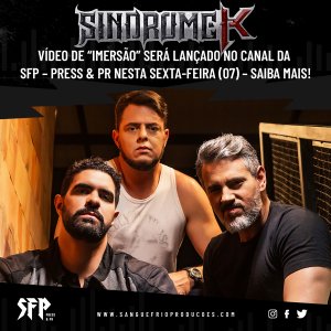 SÍNDROME K: Vídeo de “Imersão” será lançado no canal da SFP – Press & PR nesta sexta-feira (07) – saiba tudo AQUI!