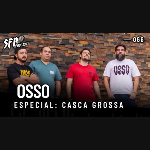 OSSO: Entrevista à edição #66 do SFP – Podcast ganha nova data – saiba tudo AQUI!