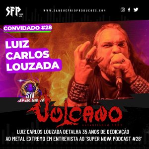 VULCANO: Luiz Carlos Louzada detalha 35 anos de dedicação ao Metal Extremo em entrevista ao 'Super Nova Podcast #28'