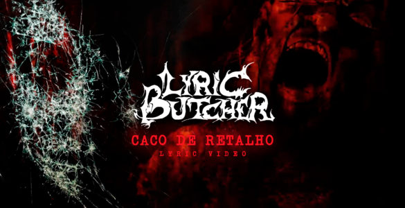 LYRIC BUTCHER: Assista agora ao lyric vídeo de “Caco de Retalho”