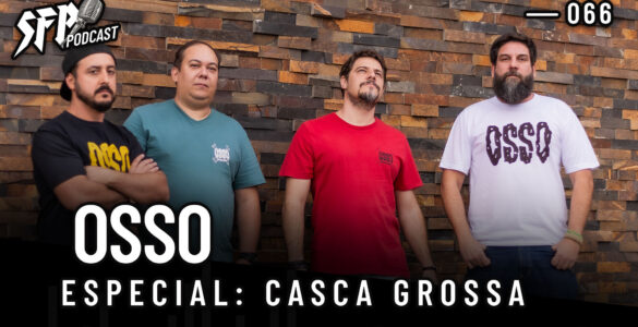 OSSO: Novo single, “Casca Grossa”, será destaque na edição #66 do SFP – Podcast – saiba como ouvir aqui!