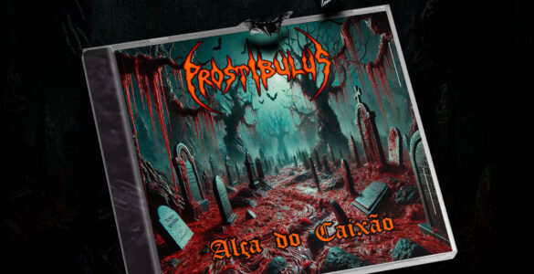 PROSTIBULUS: Com “Alça do Caixão” já em processo de fabricação, banda anuncia pré-venda – adquira agora!
